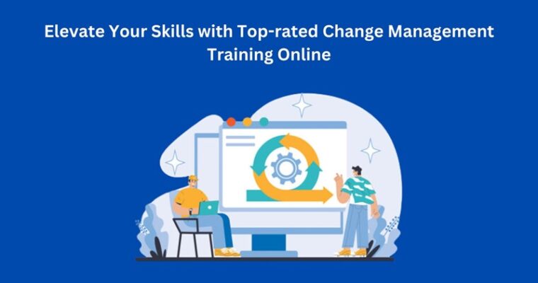 Elevate Your Skills with Top-rated Change Management Training Online