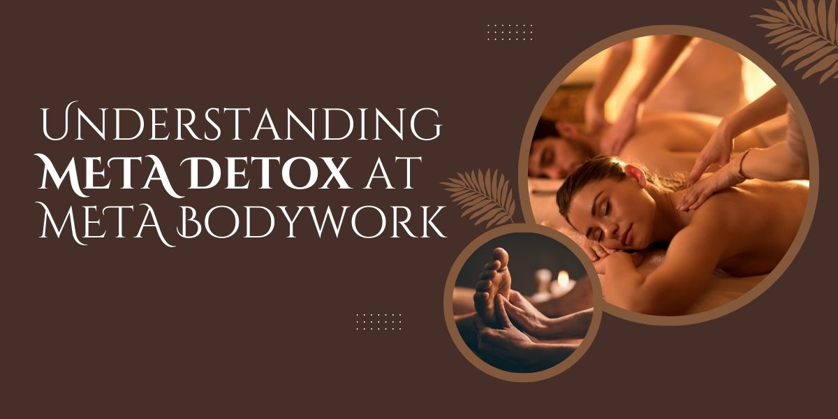 Understanding META Detox at META Bodywork