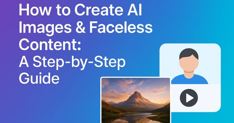 How to Create AI Images, Reels & Faceless Videos in 2025: A Practical Step-by-Step Guide