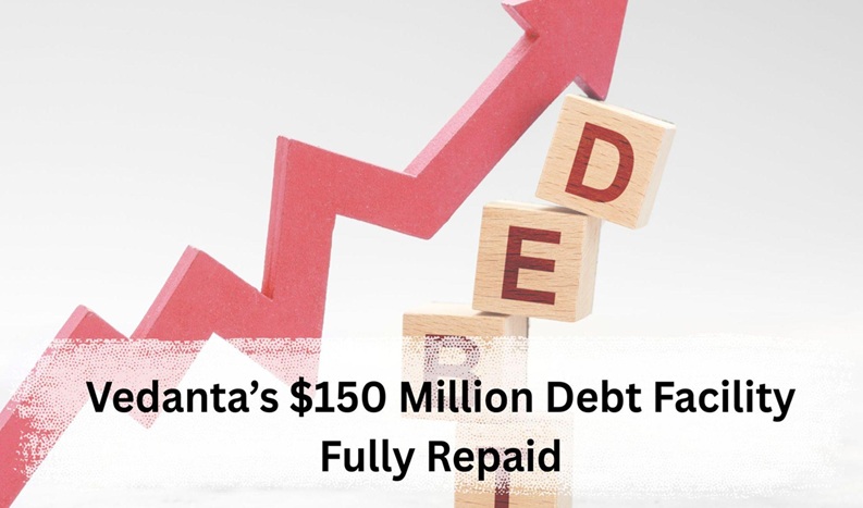 Vedanta’s $150 Million Debt Facility Fully Repaid
