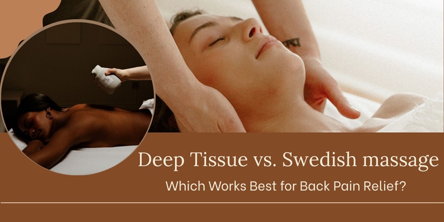 Swedish vs. Deep Tissue Massage: Which Works Best for Back Pain Relief?