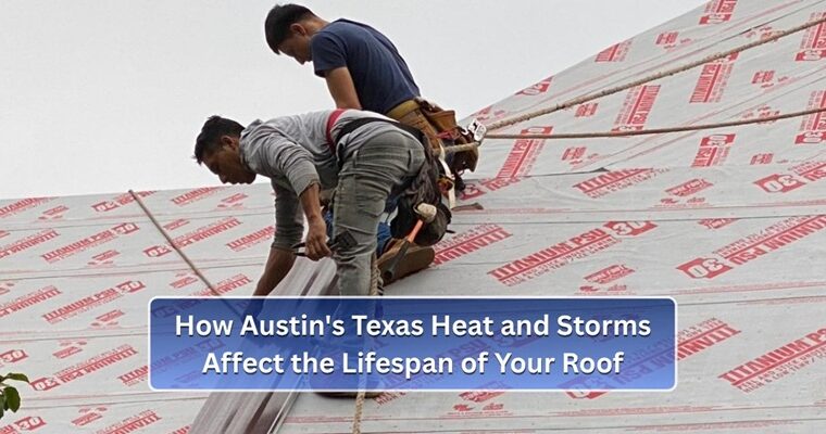 How Austin’s Texas Heat and Storms Affect the Lifespan of Your Roof